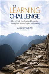 The Learning Challenge: How to Guide Your Students Through the Learning Pit to Achieve Deeper Understanding