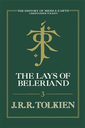 Book cover: The Lays of Beleriand (Book 3 of The History of Middle-earth) by Christopher Tolkien (preview)