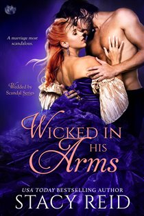 Book cover: Wicked in His Arms (Book 2 of Wedded by Scandal) by Stacy Reid (preview)