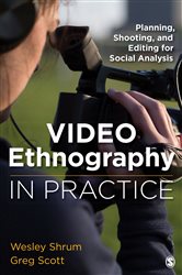 Video Ethnography in Practice: Planning, Shooting, and Editing for Social Analysis
