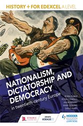 History&#x2B; for Edexcel A Level: Nationalism, dictatorship and democracy in twentieth-century Europe