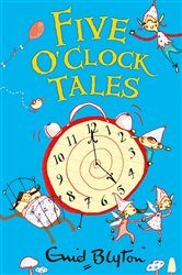 Book cover: Five O'Clock Tales (Book 1 of O'Clock Tales) by Enid Blyton (preview)