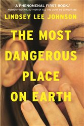Book cover: The Most Dangerous Place on Earth: If you liked Thirteen Reasons Why, you'll love this, by Lindsey Lee Johnson (preview)