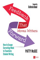 Feedback That Moves Writers Forward: How to Escape Correcting Mode to Transform Student Writing