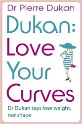 Book cover: Love Your Curves: Dr Dukan Says Lose Weight, Not Shape, by Dr Pierre Dukan (preview)