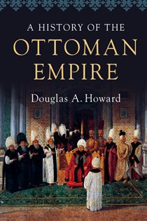 Book cover: A History of the Ottoman Empire, by Douglas A. Howard (preview)