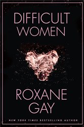 Book cover: Difficult Women, by Roxane Gay (preview)