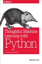 Thoughtful Machine Learning with Python: A Test-Driven Approach