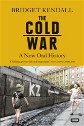 The Cold War: A New Oral History of Life Between East and West