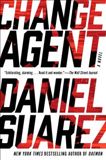 Book cover: Change Agent, by Daniel Suarez (preview)