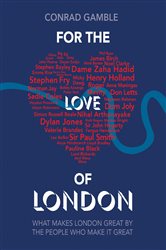 For the Love of London: What makes London great by the people who make it great