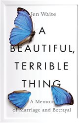 Book cover: A Beautiful, Terrible Thing, by Jen Waite (preview)