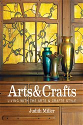 Miller&#x27;s Arts &amp; Crafts: Living with the Arts &amp; Crafts Style