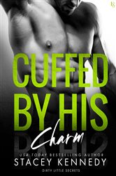 Book cover: Cuffed by His Charm (Book 4 of Dirty Little Secrets) by Stacey Kennedy (preview)