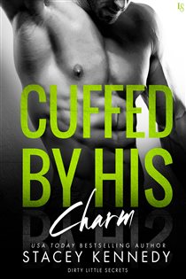 Book cover: Cuffed by His Charm (Book 4 of Dirty Little Secrets) by Stacey Kennedy (preview)
