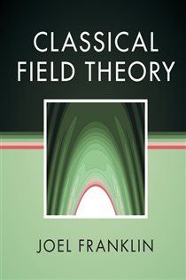 Book cover: Classical Field Theory, by Joel Franklin (preview)