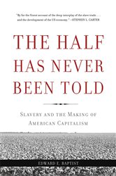 Book cover: The Half Has Never Been Told, by Edward E Baptist (preview)