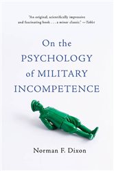 Book cover: On the Psychology of Military Incompetence, by Norman F Dixon (preview)