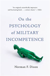 Book cover: On the Psychology of Military Incompetence, by Norman F Dixon (preview)