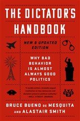 The Dictator&#x27;s Handbook: Why Bad Behavior is Almost Always Good Politics