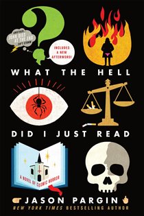 Book cover: What the Hell Did I Just Read (Book 3 of John Dies at the End) by Jason Pargin (preview)
