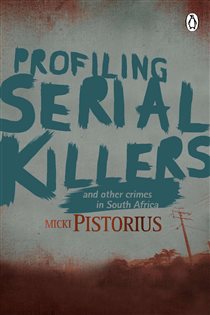Book cover: Profiling Serial Killers, by Micki Pistorius (preview)