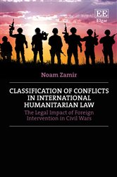 Classification of Conflicts in International Humanitarian Law: The Legal Impact of Foreign Intervention in Civil Wars