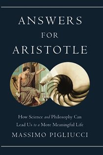 Book cover: Answers for Aristotle, by Massimo Pigliucci (preview)