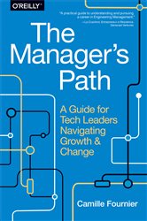 The Manager&#x27;s Path: A Guide for Tech Leaders Navigating Growth and Change