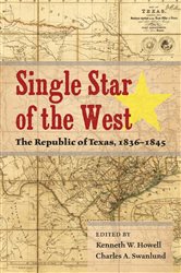 Single Star of the West: The Republic of Texas, 1836-1845