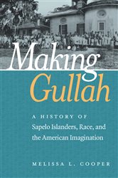 Making Gullah: A History of Sapelo Islanders, Race, and the American Imagination