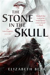 The Stone in the Skull: The Lotus Kingdoms, Book One