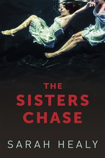 Book cover: The Sisters Chase, by Sarah Healy (preview)
