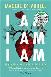 Book cover: I Am, I Am, I Am: Seventeen Brushes With Death, by Maggie O'Farrell (preview)