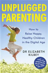 Book cover: Unplugged Parenting, by Dr Elizabeth Kilbey (preview)