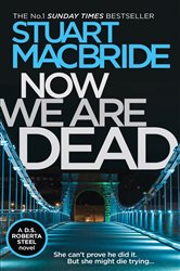 Book cover: Now We Are Dead, by Stuart MacBride (preview)