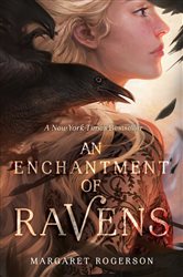 Book cover: An Enchantment of Ravens, by Margaret Rogerson (preview)