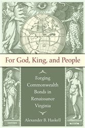 For God, King, and People: Forging Commonwealth Bonds in Renaissance Virginia