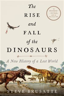Book cover: The Rise and Fall of the Dinosaurs, by Steve Brusatte (preview)