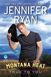 Book cover: Montana Heat: True to You (Book 3 of Montana Heat) by Jennifer Ryan (preview)