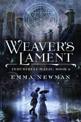 Weaver&#x27;s Lament: Industrial Magic Book 2