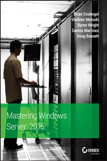 Book cover: Mastering Windows Server 2016, by Brian Svidergol (preview)