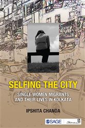 Selfing the City: Single Women Migrants and Their Lives in Kolkata