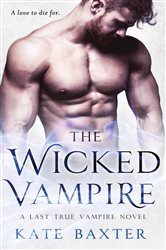 The Wicked Vampire: A Last True Vampire Novel