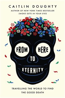 Book cover: From Here to Eternity, by Caitlin Doughty (preview)