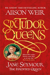 Book cover: Six Tudor Queens: Jane Seymour, The Haunted Queen (Book 3 of Six Tudor Queens) by Alison Weir (preview)