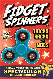 Book cover: Fidget Spinners Tricks, Hacks and Mods, by Cara Stevens (preview)