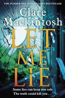 Book cover: Let Me Lie, by Clare Mackintosh (preview)