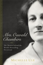 Mrs. Oswald Chambers: The Woman behind the World&#x27;s Bestselling Devotional