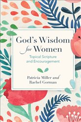God&#x27;s Wisdom for Women: Topical Scripture and Encouragement